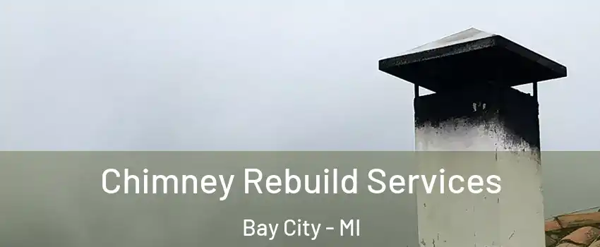  Chimney Rebuild Services Bay City - MI