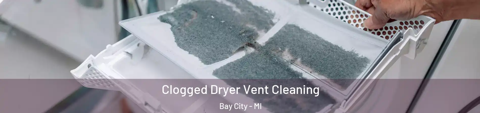  Clogged Dryer Vent Cleaning Bay City - MI