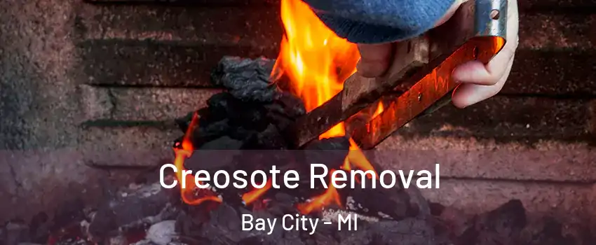  Creosote Removal Bay City - MI