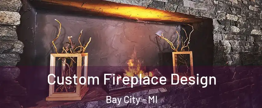  Custom Fireplace Design Bay City - MI