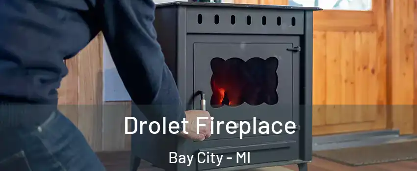  Drolet Fireplace Bay City - MI