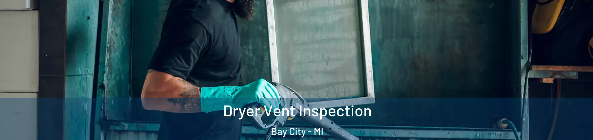  Dryer Vent Inspection Bay City - MI