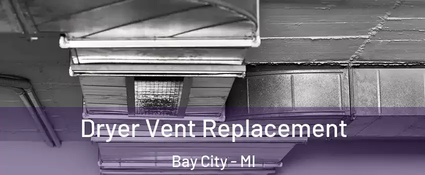  Dryer Vent Replacement Bay City - MI