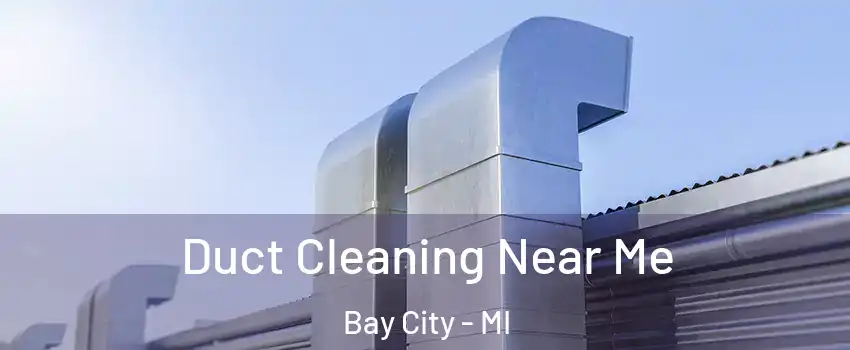  Duct Cleaning Near Me Bay City - MI