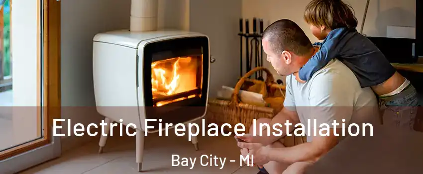  Electric Fireplace Installation Bay City - MI