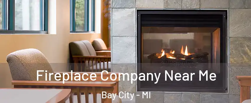  Fireplace Company Near Me Bay City - MI