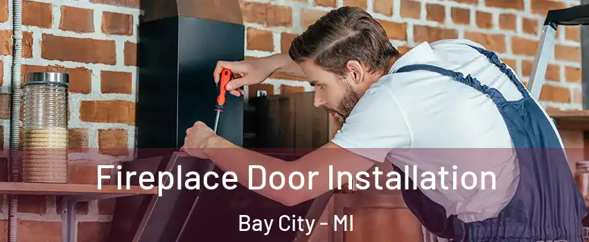  Fireplace Door Installation Bay City - MI