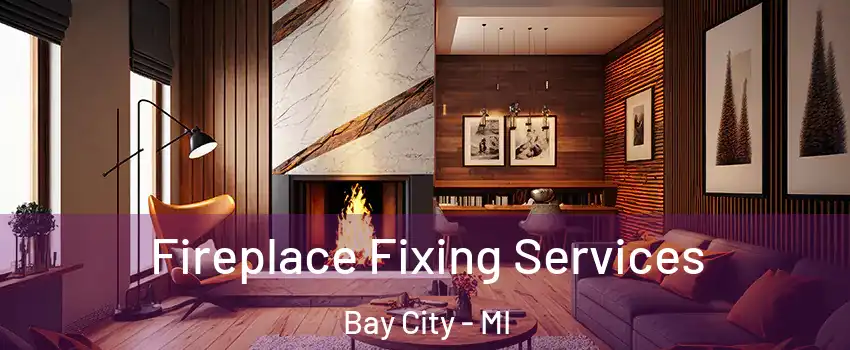  Fireplace Fixing Services Bay City - MI