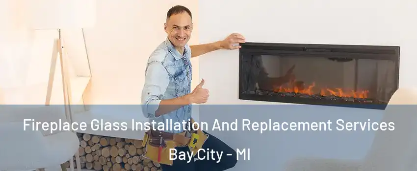 Fireplace Glass Installation And Replacement Services Bay City - MI