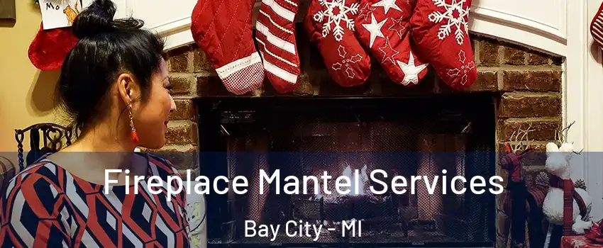  Fireplace Mantel Services Bay City - MI