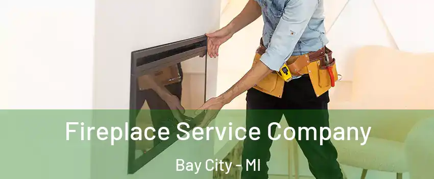 Fireplace Service Company Bay City - MI
