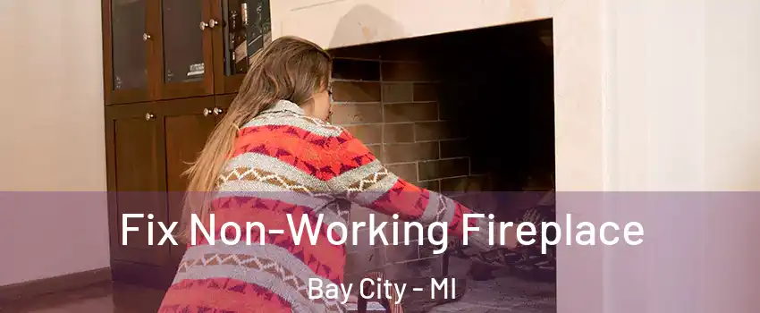  Fix Non-Working Fireplace Bay City - MI