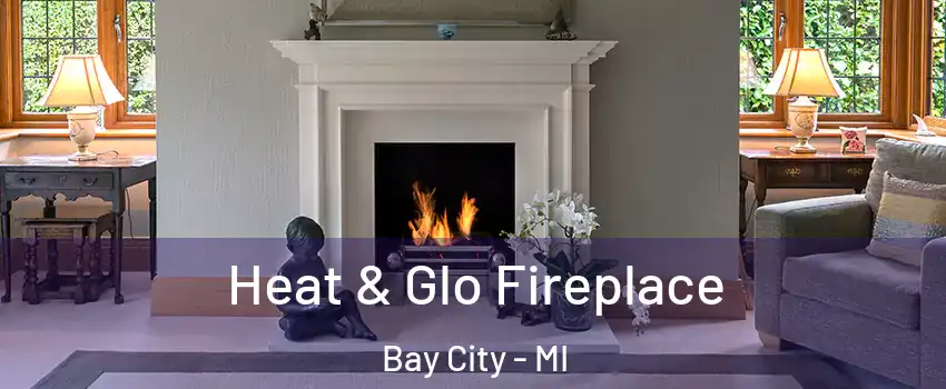  Heat & Glo Fireplace Bay City - MI