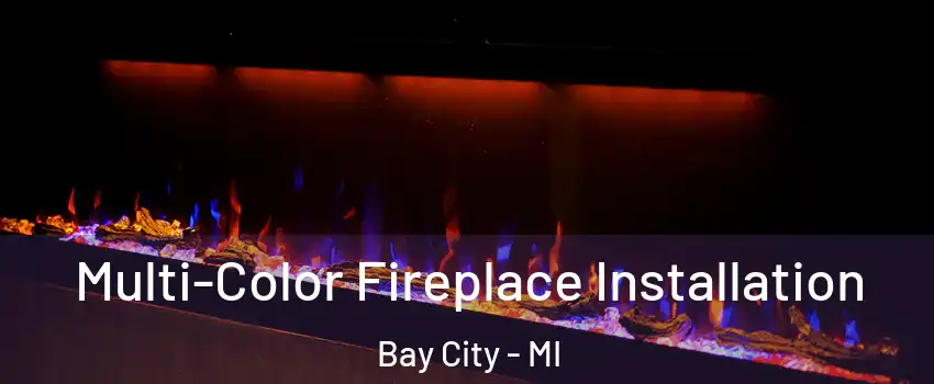  Multi-Color Fireplace Installation Bay City - MI