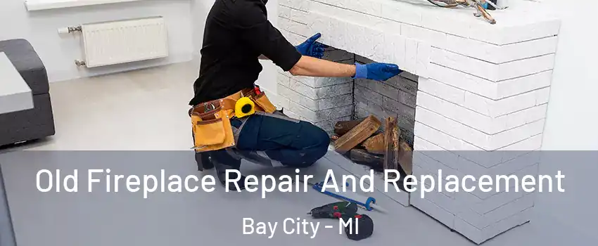  Old Fireplace Repair And Replacement Bay City - MI