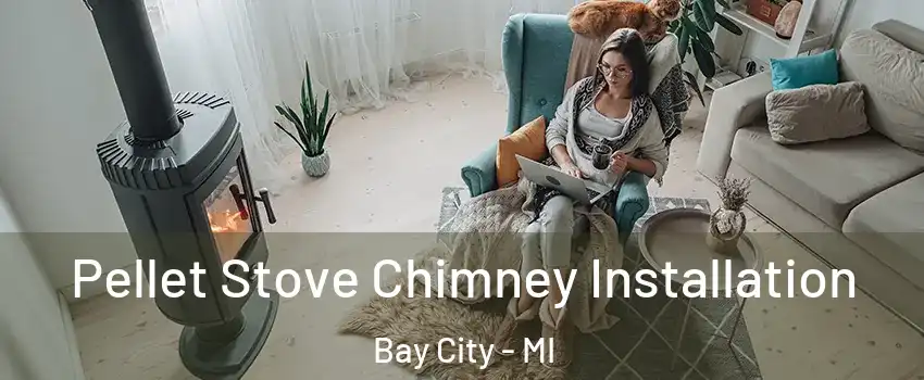  Pellet Stove Chimney Installation Bay City - MI