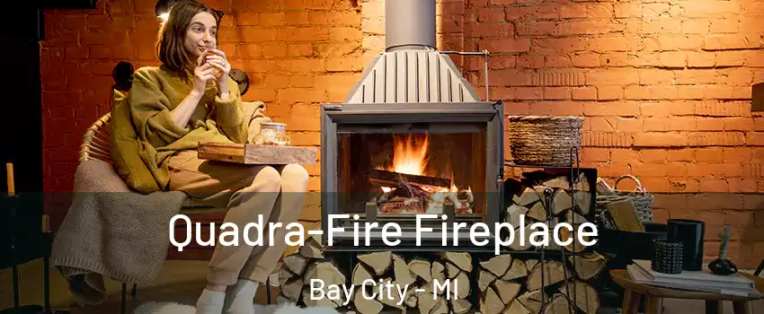  Quadra-Fire Fireplace Bay City - MI