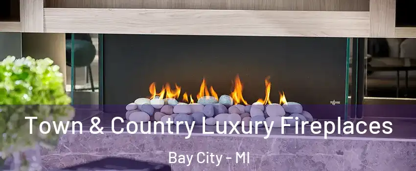  Town & Country Luxury Fireplaces Bay City - MI