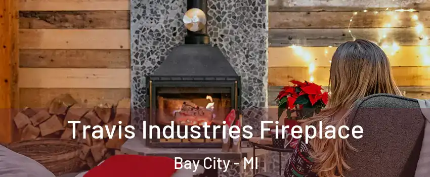  Travis Industries Fireplace Bay City - MI