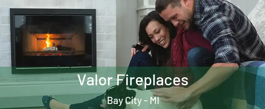  Valor Fireplaces Bay City - MI