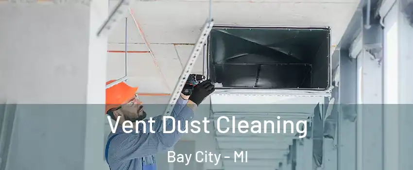  Vent Dust Cleaning Bay City - MI