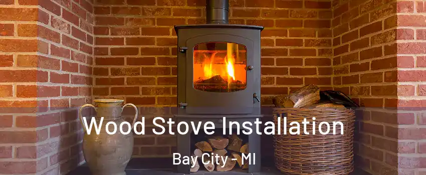  Wood Stove Installation Bay City - MI