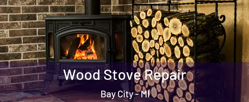  Wood Stove Repair Bay City - MI